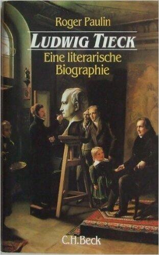 Ludwig Tieck: Eine literarische Biographie