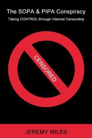 The SOPA & PIPA Conspiracy: Taking CONTROL through Internet Censorship
