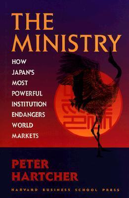 The Ministry: How Japan's Most Powerful Institution Endangers World Markets