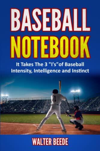 Baseball Notebook: It Takes The 3 "I's"of Baseball Intensity, Intelligence and Instinct