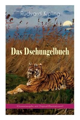 Das Dschungelbuch (mit Original-Illustrationen): Das Dschungelbuch & Das neue Dschungelbuch: Moglis Siegeslied + Toomai, der Liebling der Elefanten + ... Heuschrecke und viel mehr