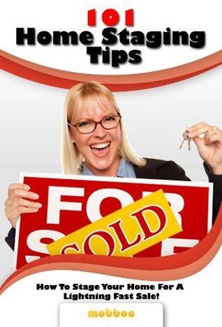 Sell Your House Fast!: How To Stage Your Home and Sell Your House Fast With 101 Home Staging Tips
