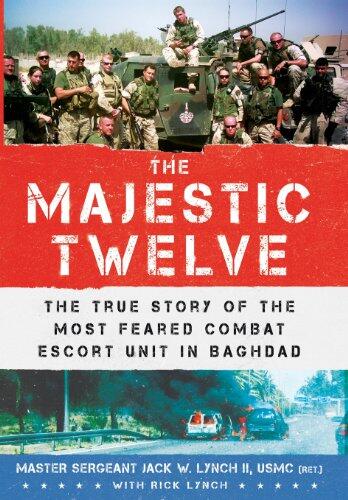 The Majestic Twelve: The True Story of the Most Feared Combat Escort Unit in Baghdad