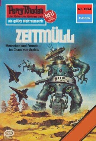 Perry Rhodan 1024: Zeitmüll: Perry Rhodan-Zyklus "Die kosmische Hanse" (Perry Rhodan-Erstauflage)