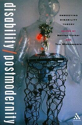 Disability/Postmodernity: Embodying Disability Theory