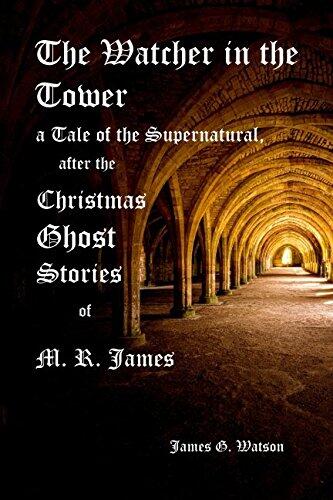 The Watcher in the Tower: A Tale of the Supernatural, After the Christmas Ghost Stories of M. R. James