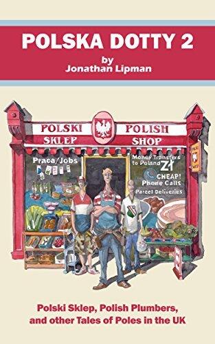 Polska Dotty 2: Polski Sklep, Polish Plumbers, and Other Tales of Poles in the UK