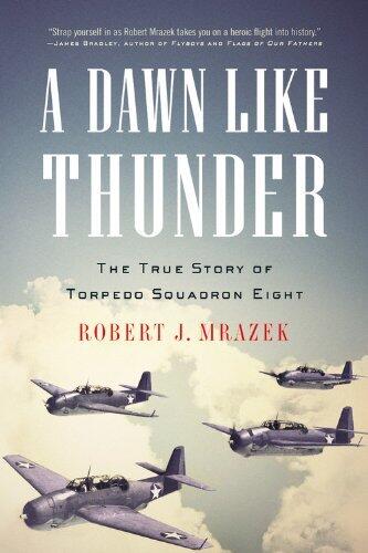 A Dawn Like Thunder: The True Story of Torpedo Squadron Eight