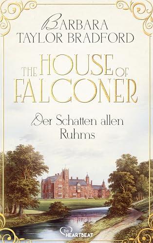 The House of Falconer - Der Schatten allen Ruhms (Die Falconer-Reihe von der Autorin der Emma-Harte-Saga 2)