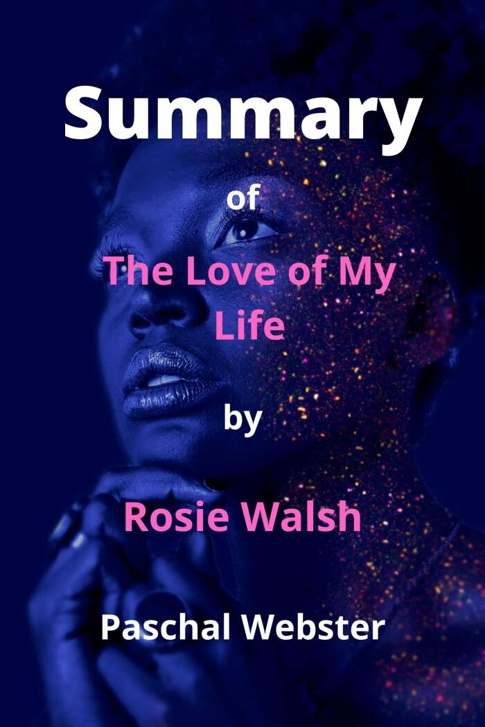 Summary Of The Love Of My Life By Rosie Walsh