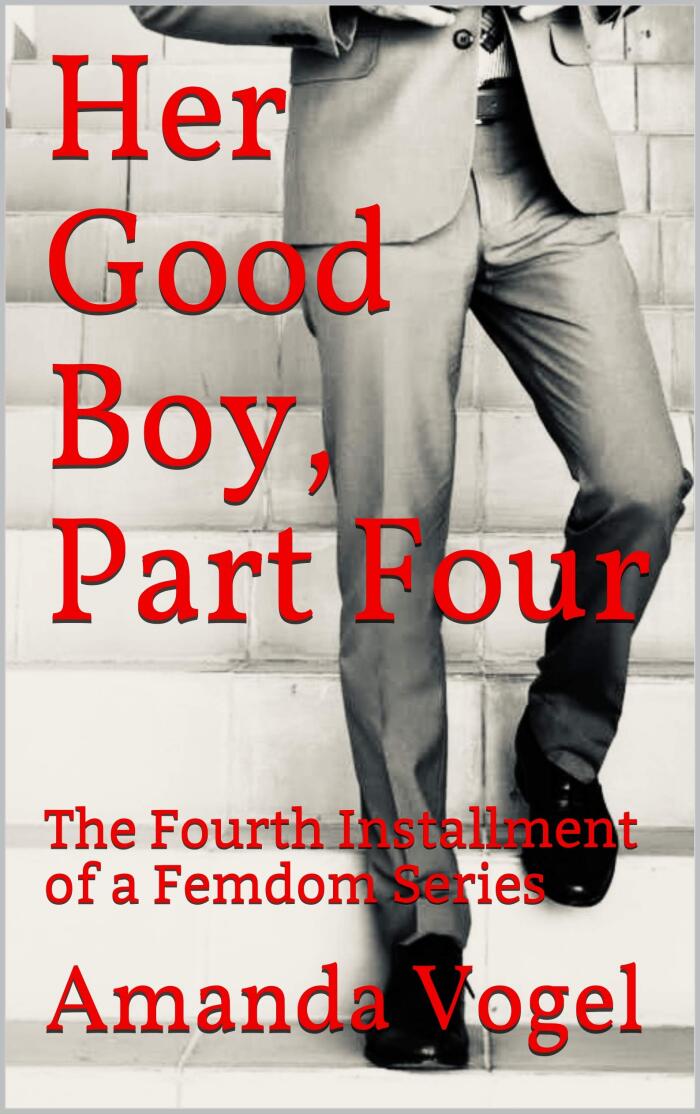 Her Good Boy, Part Four: The Fourth Installment of a Femdom Series