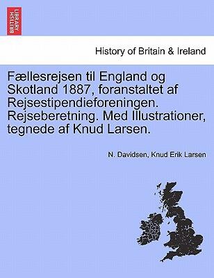 Fællesrejsen til England og Skotland 1887, foranstaltet af Rejsestipendieforeningen. Rejseberetning. Med Illustrationer, tegnede af Knud Larsen.