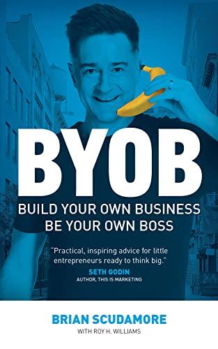 BYOB: Build Your Own Business, Be Your Own Boss