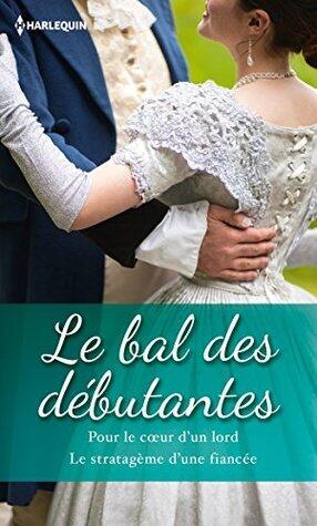 Le bal des débutantes: Pour le coeur d'un lord / Le stratagème d'une fiancée