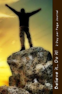 Believe it... Do it! 2 Day per Page Journal: 366 Daily Quotes for Personal Growth