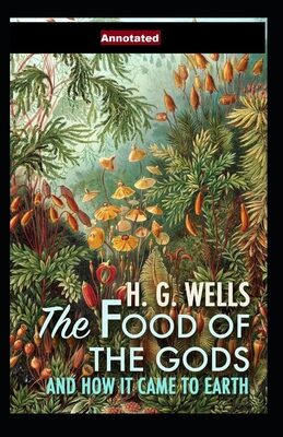 The Food of the Gods and How It Came to Earth Annotated