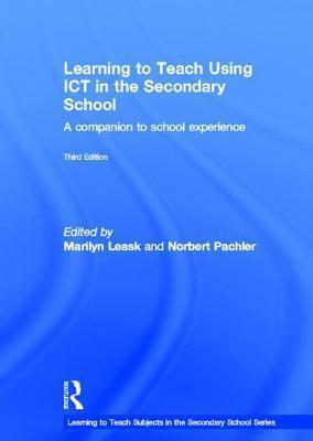 Learning to Teach Using ICT in the Secondary School: A companion to school experience