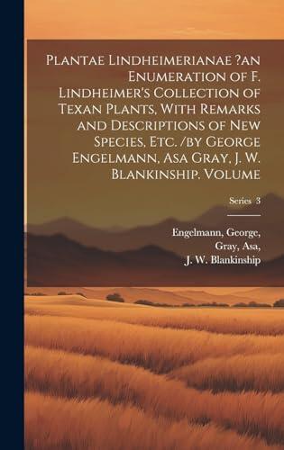 Plantae Lindheimerianae: An Enumeration of F. Lindheimer's Collection of Texan Plants