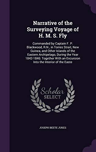 Narrative of the Surveying Voyage of H. M. S. Fly: Commanded by Captain F. P. Blackwood, R.N., in Torres Strait, New Guinea, and Other Islands of the ... an Excursion Into the Interior of the East
