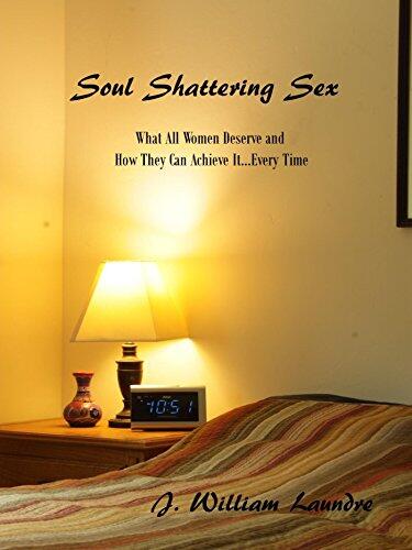 Soul Shattering Sex: What All Women Deserve...every Time