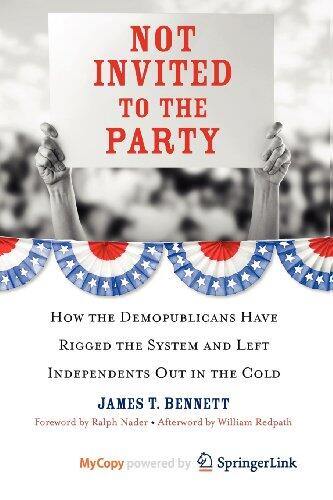 Not Invited to the Party: How the Demopublicans Have Rigged the System and Left Independents Out in the Cold