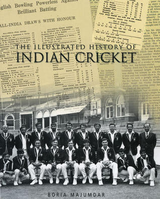 The Illustrated History of Indian Cricket