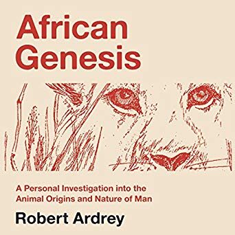 African Genesis: A Personal Investigation into the Animal Origins and Nature of Man