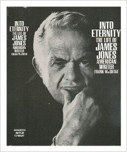 Into Eternity: The Life of James Jones American Writer