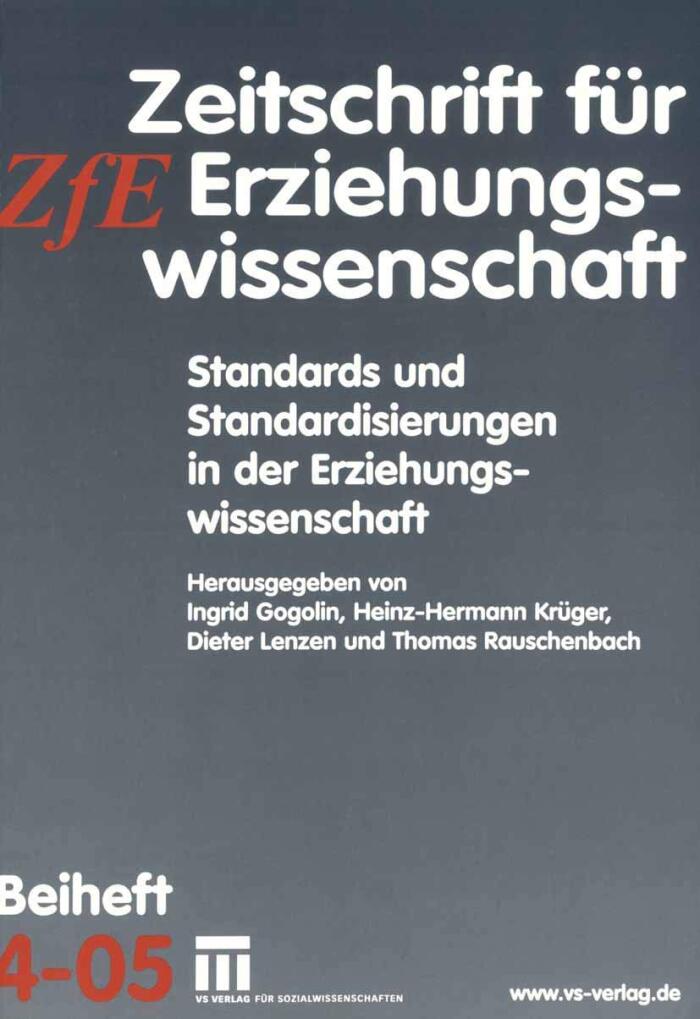 Standards und Standardisierungen in der Erziehungswissenschaft: Zeitschrift für Erziehungswissenschaft. Beiheft 4/2005