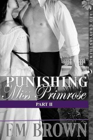 Punishing Miss Primrose, Part II: A Tale in the Red Chrysanthemum Series