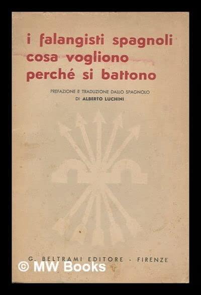 I falangisti spagnoli, cosa vogliono, perché si battono / prefazione e traduzione dallo spagnolo di Alberto Luchini