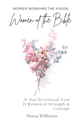 Women of the Bible: 21-Day Devotional from 21 Women of Strength & Courage
