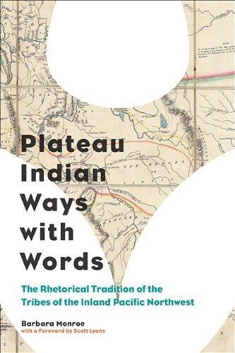 Plateau Indian Ways with Words: The Rhetorical Tradition of the Tribes of the Inland Pacific Northwest (Pitt Comp Literacy Culture) 1st edition by Monroe, Barbara (2014) Paperback