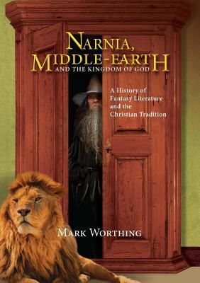 Narnia, Middle-Earth and the Kingdom of God: A History of Fantasy Literature and the Christian Tradition