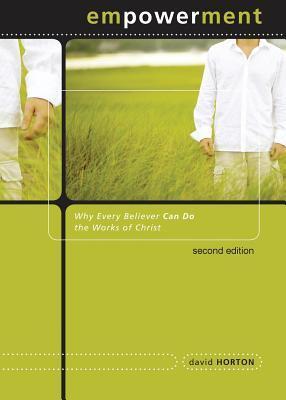 Empowerment: Why Every Believer Can Do the Works of Christ - Second Edition
