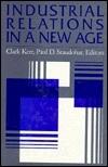 Industrial Relations in a New Age: Economic, Social, and Managerial Perspectives