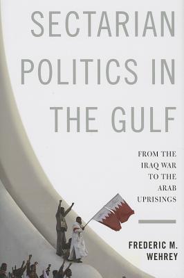 Sectarian Politics in the Gulf: From the Iraq War to the Arab Uprisings