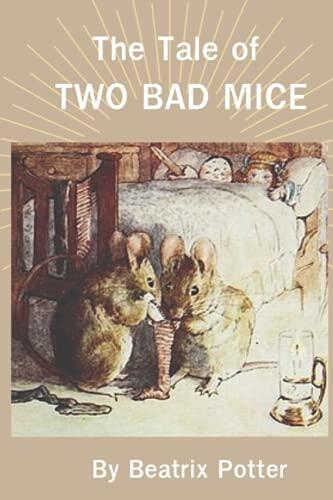 The Tale of Two Bad Mice(classic Illustrated): The Tale of Two Bad Mice had its genesis in June 1903 when Potter rescued two mice from a cage-trap in her cousin Caroline Hutton's kitchen.