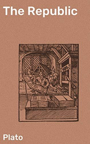The Republic: Enriched edition. Exploring Justice, Ideal Society, and Human Soul: A Philosophical Dialogue on Ethics, Politics, and Virtue