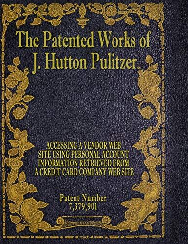 The Patented Works of J. Hutton Pulitzer (Patent Number 7,379,901)
