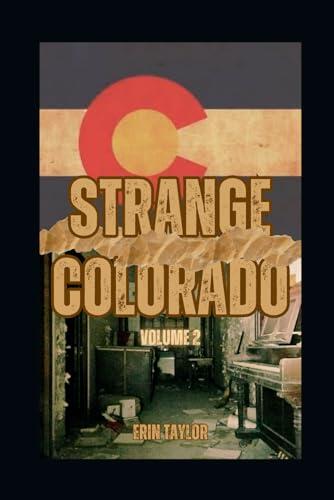 Strange Colorado, Volume 2: More Urban Legends of the Centennial State