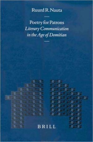Poetry for Patrons: Literary Communication in the Age of Domitian