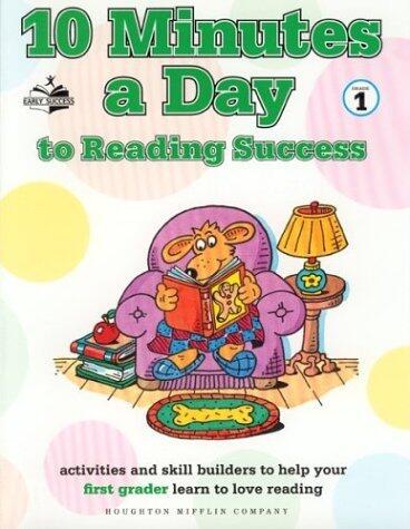 10 Minutes a Day to Reading Success: Activities and Skill Builders to Help Your First Grader Learn to Love Reading