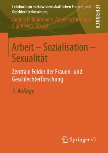 Arbeit (Sozialisation - Sexualität): Zentrale Felder der Frauen- und Geschlechterforschung