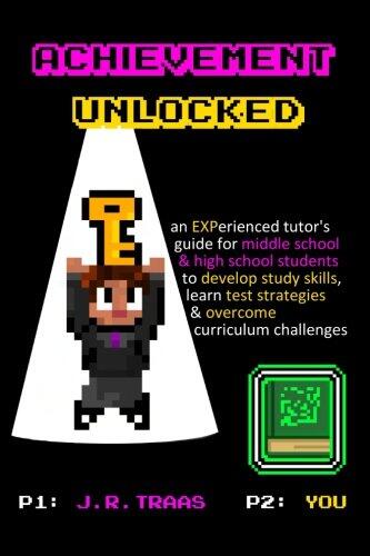 Achievement Unlocked: An Experienced Tutor's Guide: For Middle School and High School Students to Develop Study Skills, Learn Test Strategies, & ... in a Competitive Classroom Environment