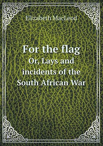 For the flag Or, Lays and incidents of the South African War