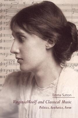Virginia Woolf and Classical Music: Politics, Aesthetics, Form