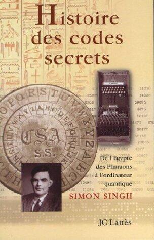 Histoire des codes secrets: De l'Egypte des Pharaons à l'ordinateur quantique