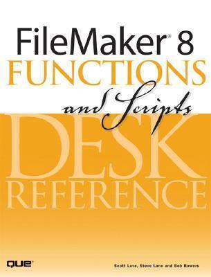 FileMaker 8 Functions and Scripts Desk Reference: Desk Reference