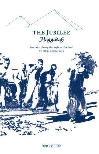 The Jubilee Haggadah: Proclaim Liberty Throughout the Land for All Its Inhabitants